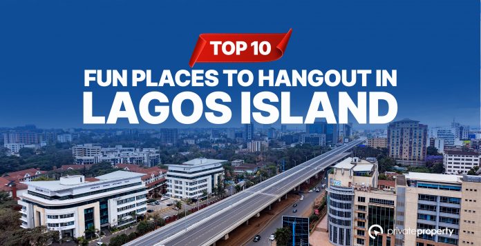 Top 10 Fun Places to Hangout in Lagos Island