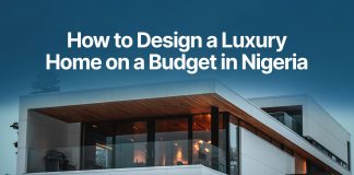 How to Design a Luxury Home on a Budget in Nigeria
