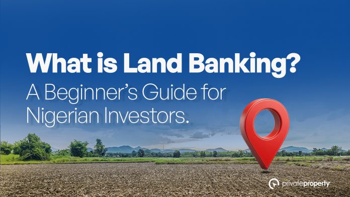 What is Land Banking? A Beginner’s Guide for Nigerian Investors